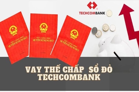 Điều kiện, thủ tục và lãi suất khi vay thế chấp sổ đỏ Techcombank là gì?